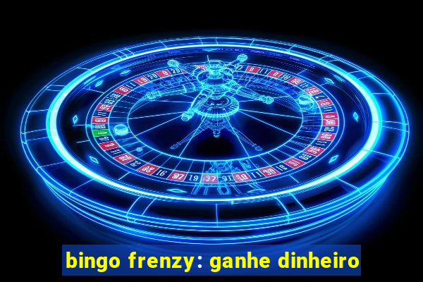 bingo frenzy: ganhe dinheiro